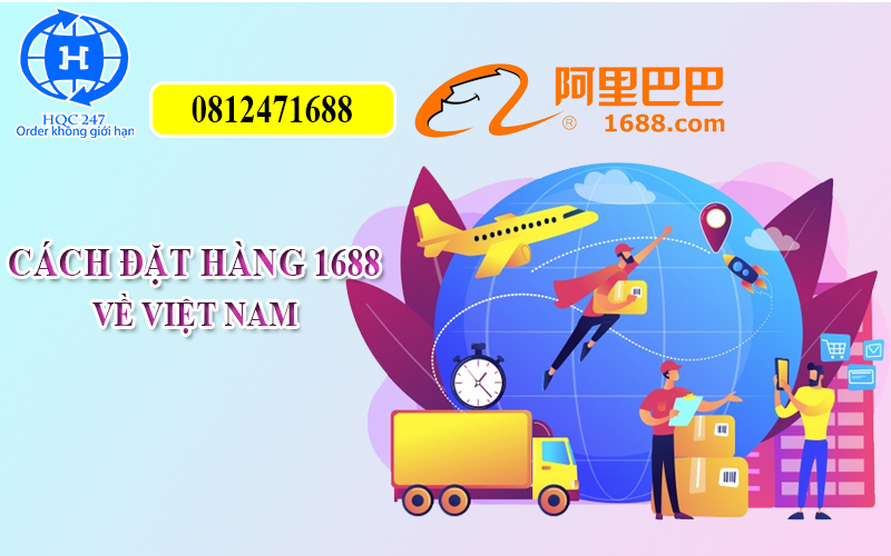 Hướng Dẫn Cách Đặt Hàng 1688 Về Việt Nam dễ hiểu