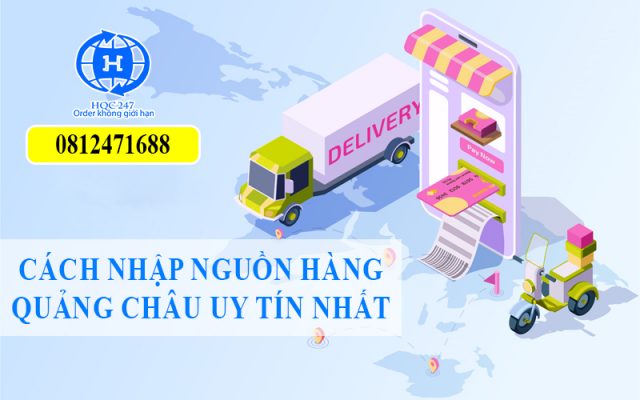 Cách Nhập Nguồn Hàng Quảng Châu Uy Tín Nhất