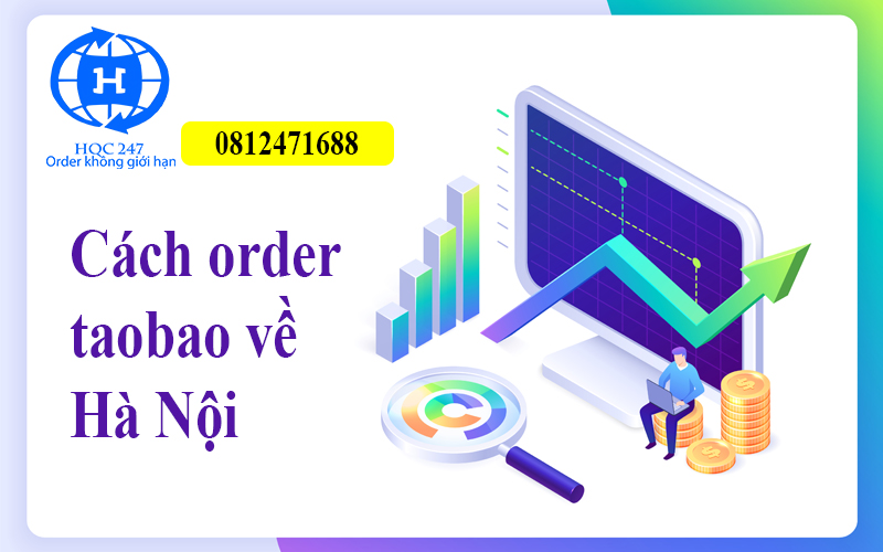 Cách Order Taobao Về Hà Nội Nhanh Chóng Giá Rẻ Tận Gốc