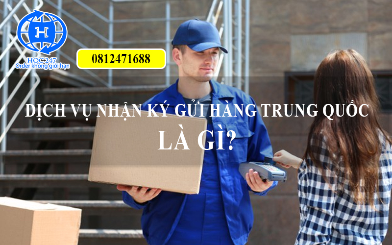 dich vu ky gui hang trung quoc la gi