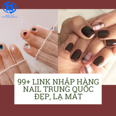 99+ link nhập hàng nail Trung Quốc đẹp, lạ mắt