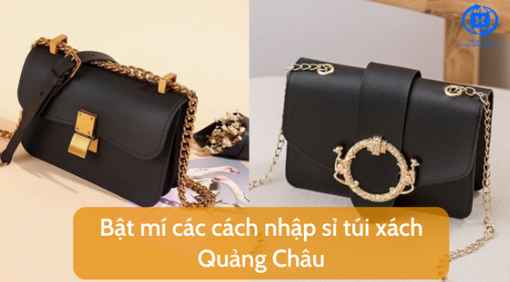 Bat mi cac cach nhap si tui xach Quang Chau