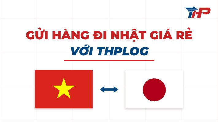 Gửi hàng đi Nhật giá rẻ với THPLog – Giải pháp tiết kiệm và an toàn